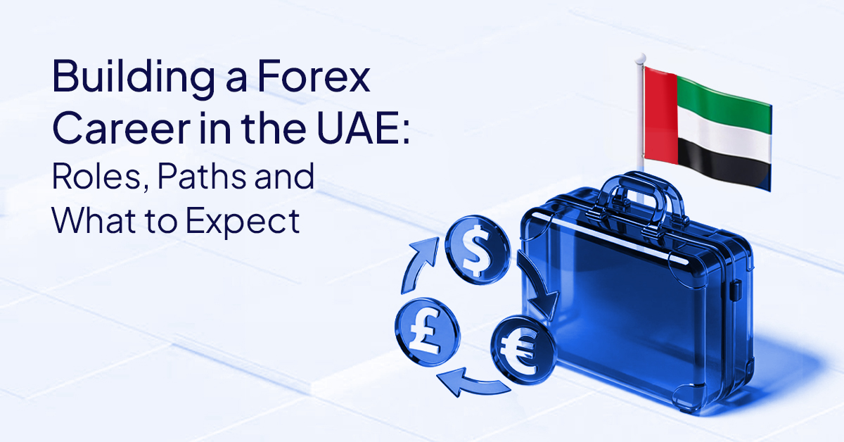 Building a Forex Career in the UAE: Roles, Paths, and What to Expect