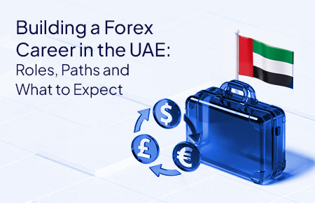 Building a Forex Career in the UAE: Roles, Paths, and What to Expect