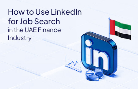 How to Use LinkedIn for Job Search in the UAE Finance Industry